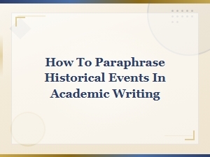 How to Paraphrase Historical Events in Academic Writing: a Complete Guide