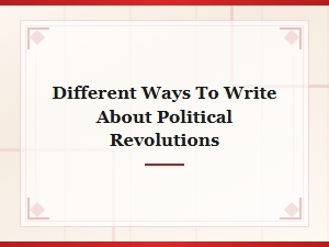 Creative Approaches to Describing Political Revolutions