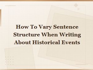 How to Vary Sentence Structure When Writing About Historical Events
