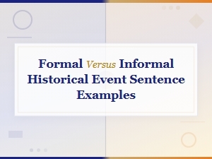 Formal Versus Informal Historical Event Sentence Examples