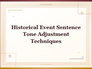 Historical Event Sentence Tone Adjustment Techniques