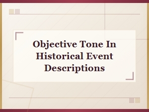 Objective Tone in Historical Event Descriptions