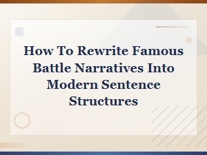 Rewriting Famous Battle Narratives in Modern Sentence Structures
