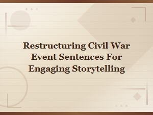 Engaging Storytelling Techniques for Restructuring Civil War Event Sentences